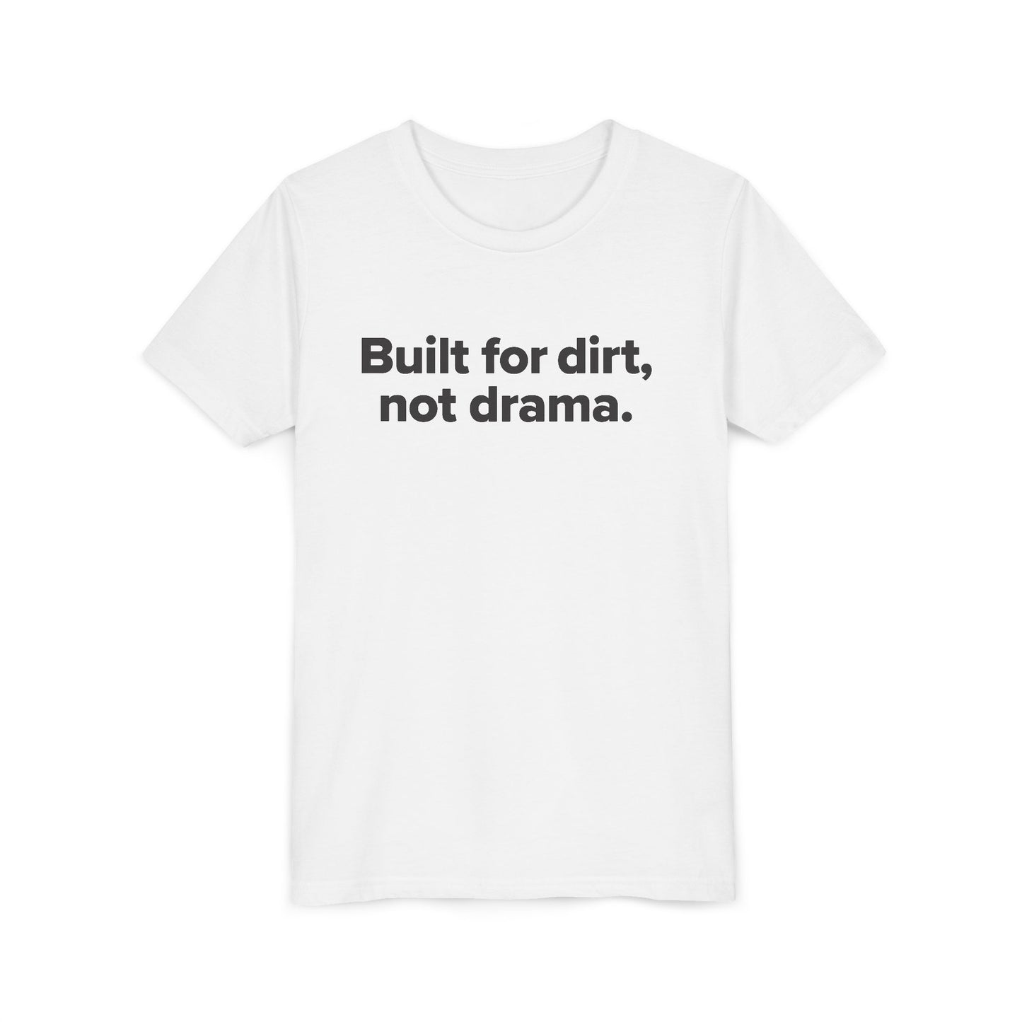 Built For Dirt, Not Drama. - Youth Girls Cotton Tee