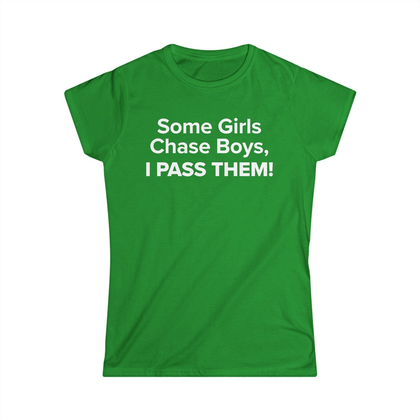 Some Girls Chase Boys, I Pass Them! - Women's Soft-style Tee