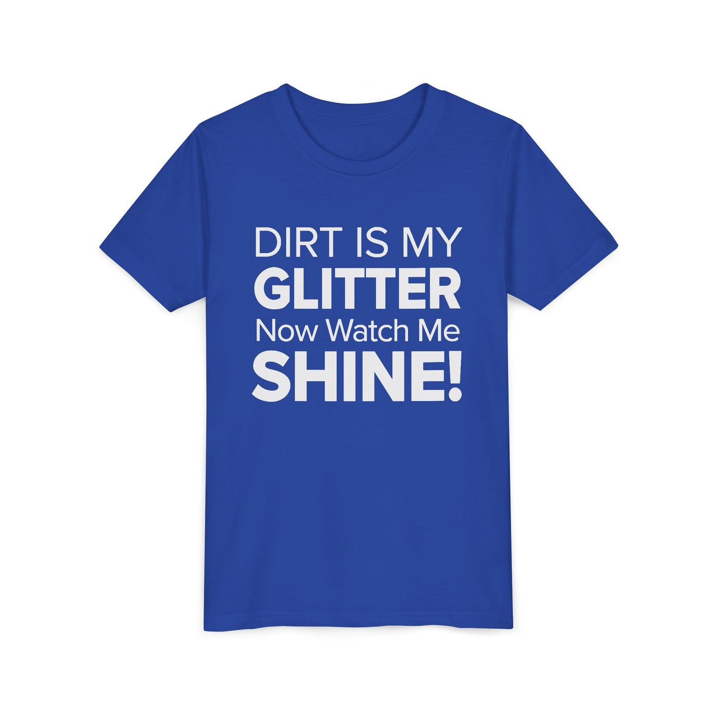 Dirt is my Glitter, Now Watch Me Shine! - Youth Girls Cotton Tee