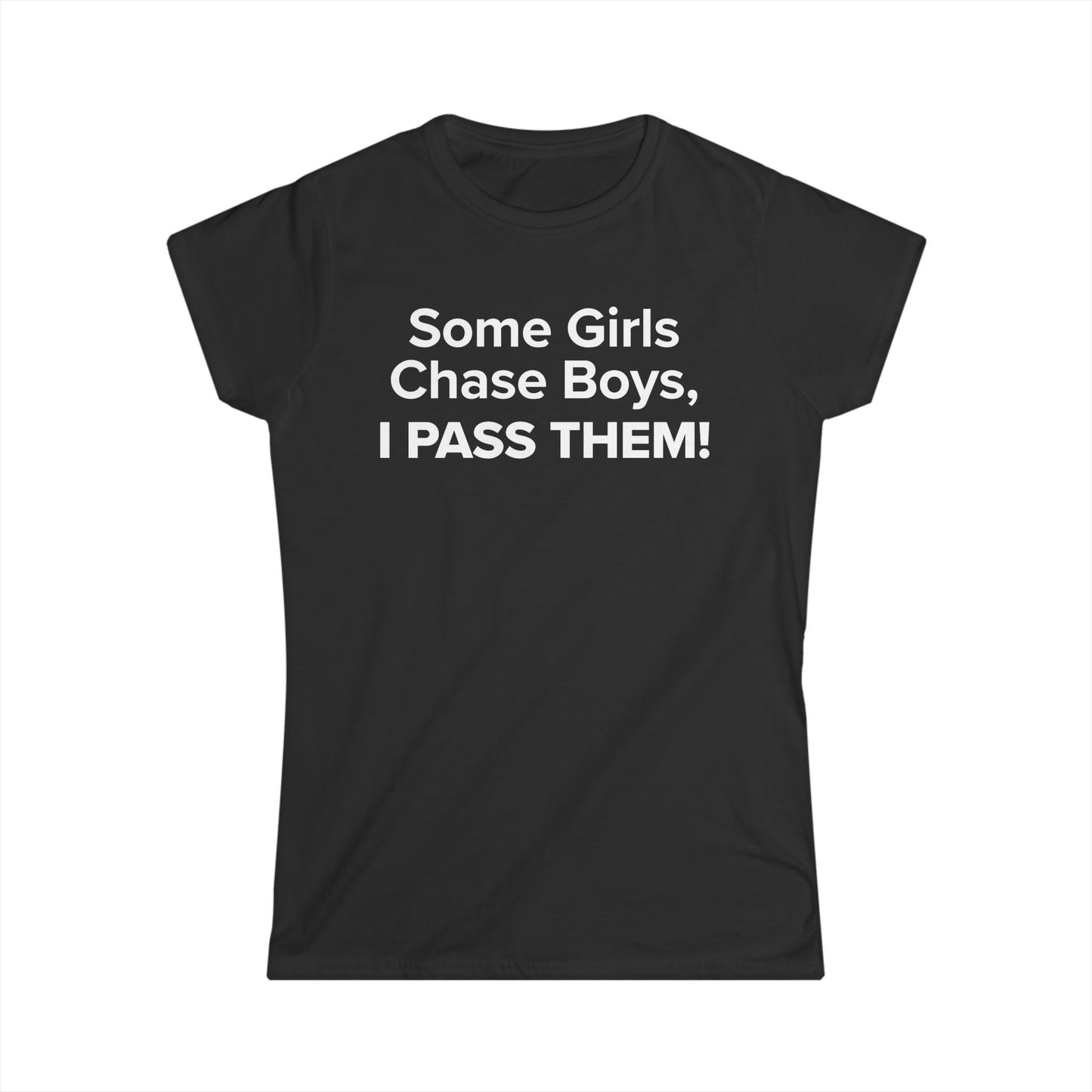 Some Girls Chase Boys, I Pass Them! - Women's Soft-style Tee