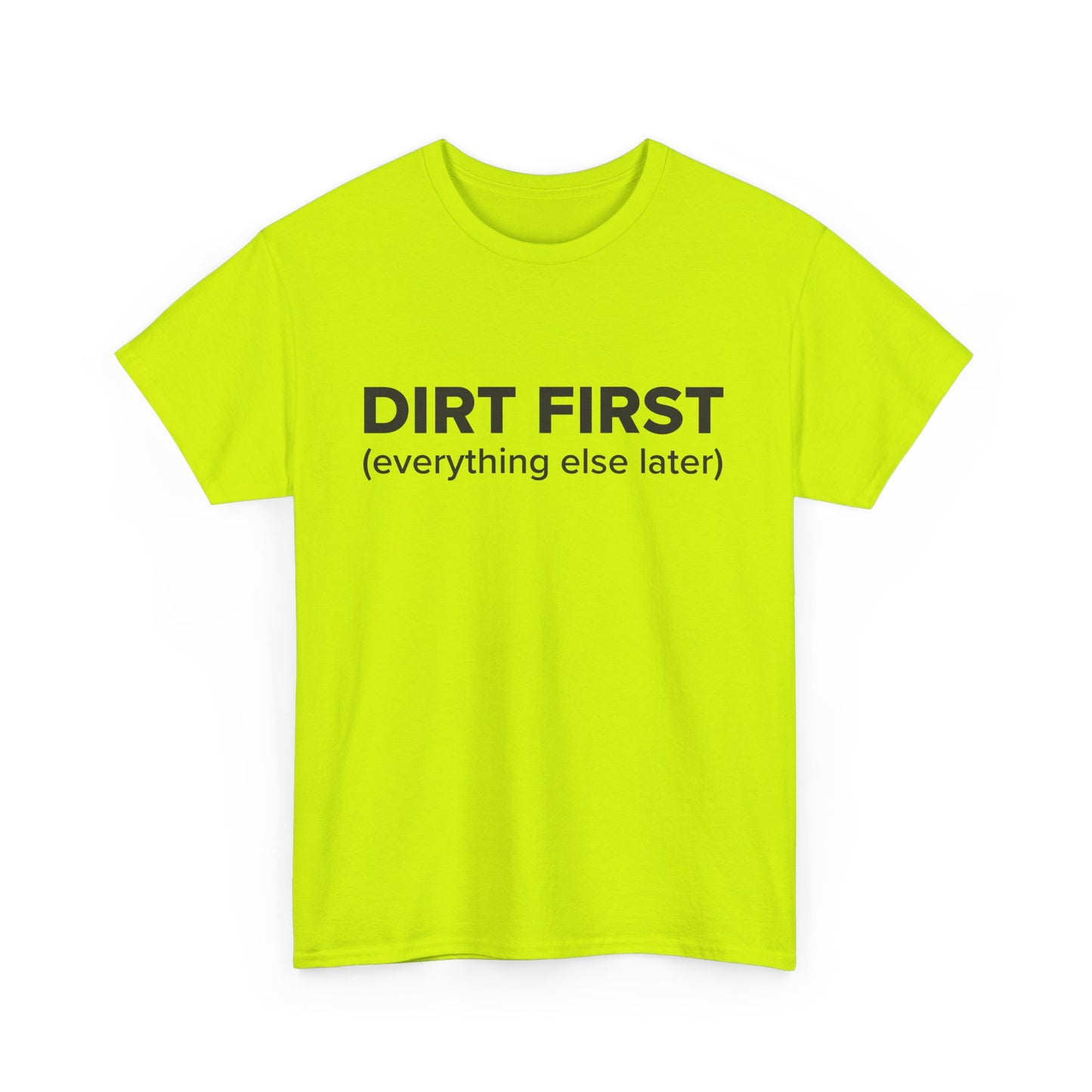 Dirt First (everything else later) - Adult Unisex Cotton Tee