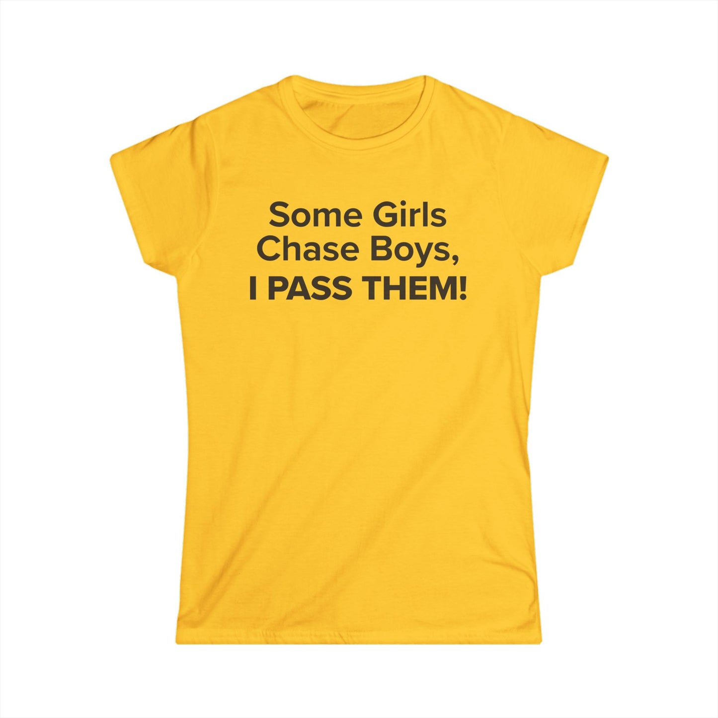 Some Girls Chase Boys, I Pass Them! - Women's Soft-style Tee
