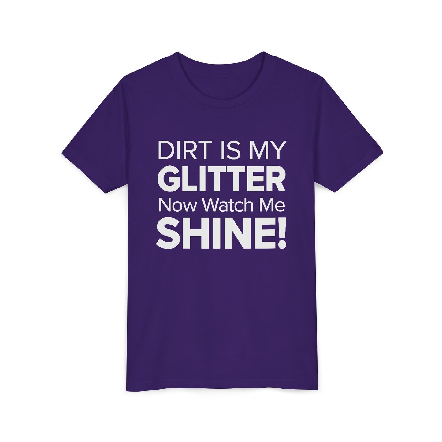 Dirt is my Glitter, Now Watch Me Shine! - Youth Girls Cotton Tee