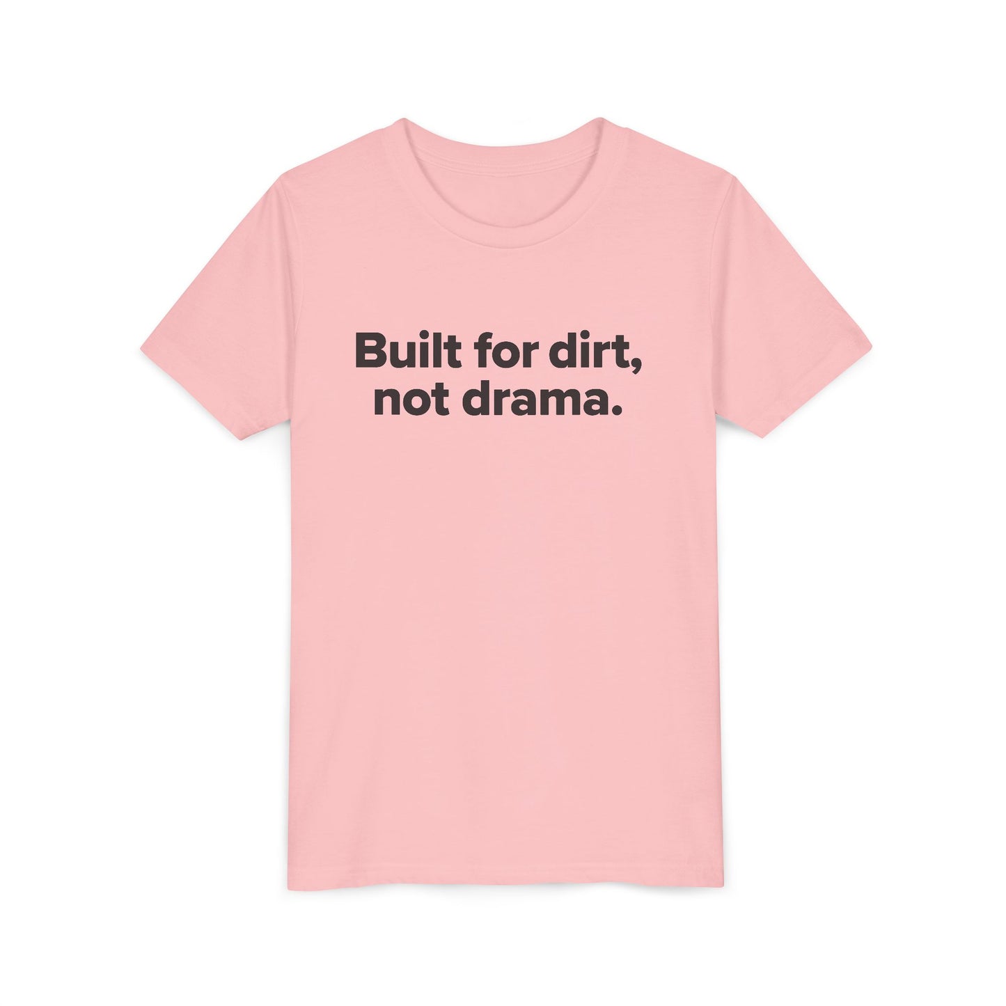 Built For Dirt, Not Drama. - Youth Girls Cotton Tee