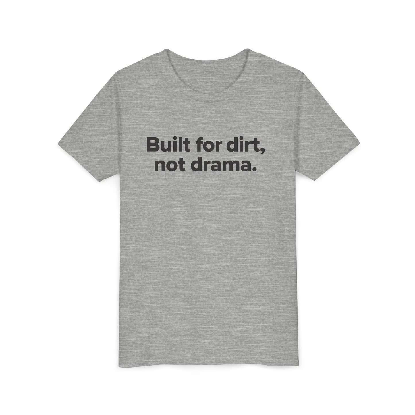 Built For Dirt, Not Drama. - Youth Girls Cotton Tee