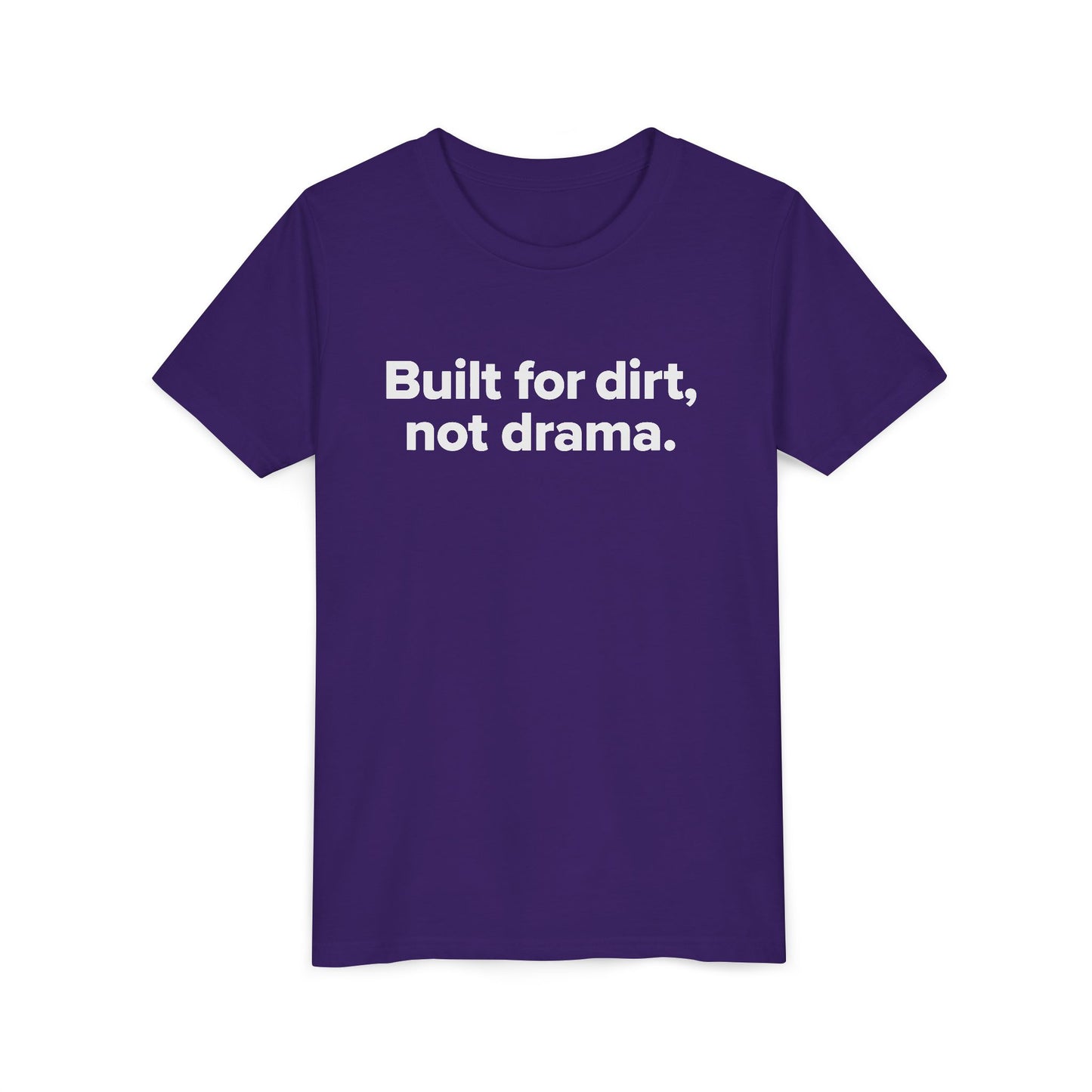 Built For Dirt, Not Drama. - Youth Girls Cotton Tee