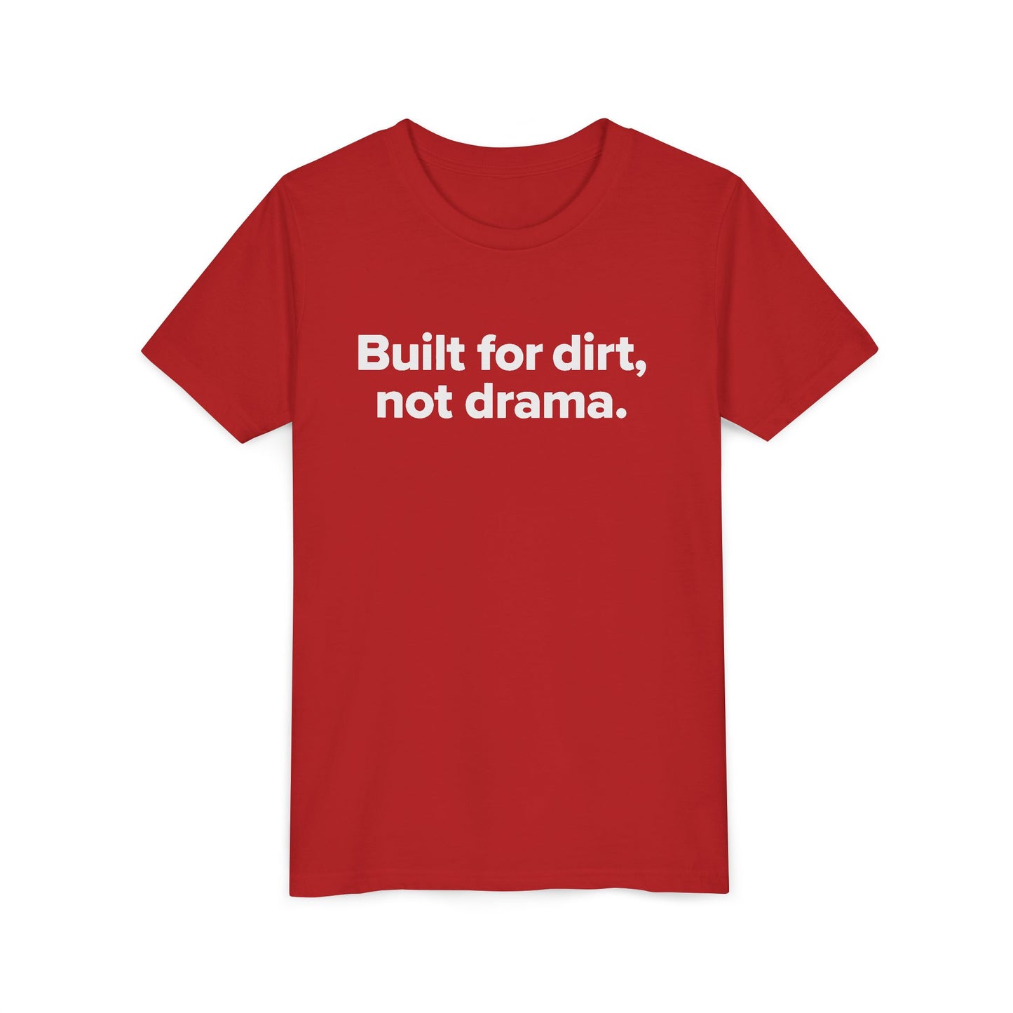 Built For Dirt, Not Drama. - Youth Girls Cotton Tee