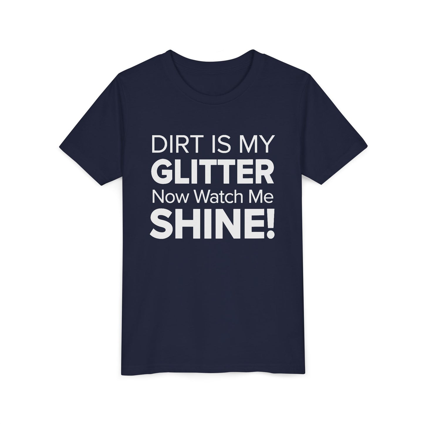 Dirt is my Glitter, Now Watch Me Shine! - Youth Girls Cotton Tee