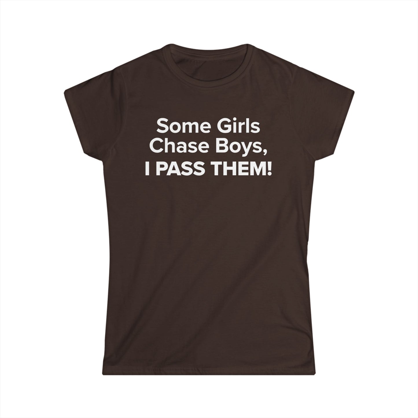 Some Girls Chase Boys, I Pass Them! - Women's Soft-style Tee