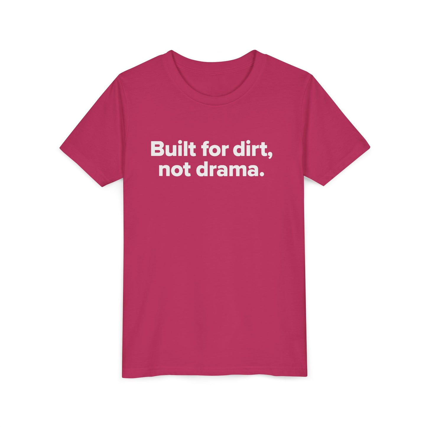 Built For Dirt, Not Drama. - Youth Girls Cotton Tee