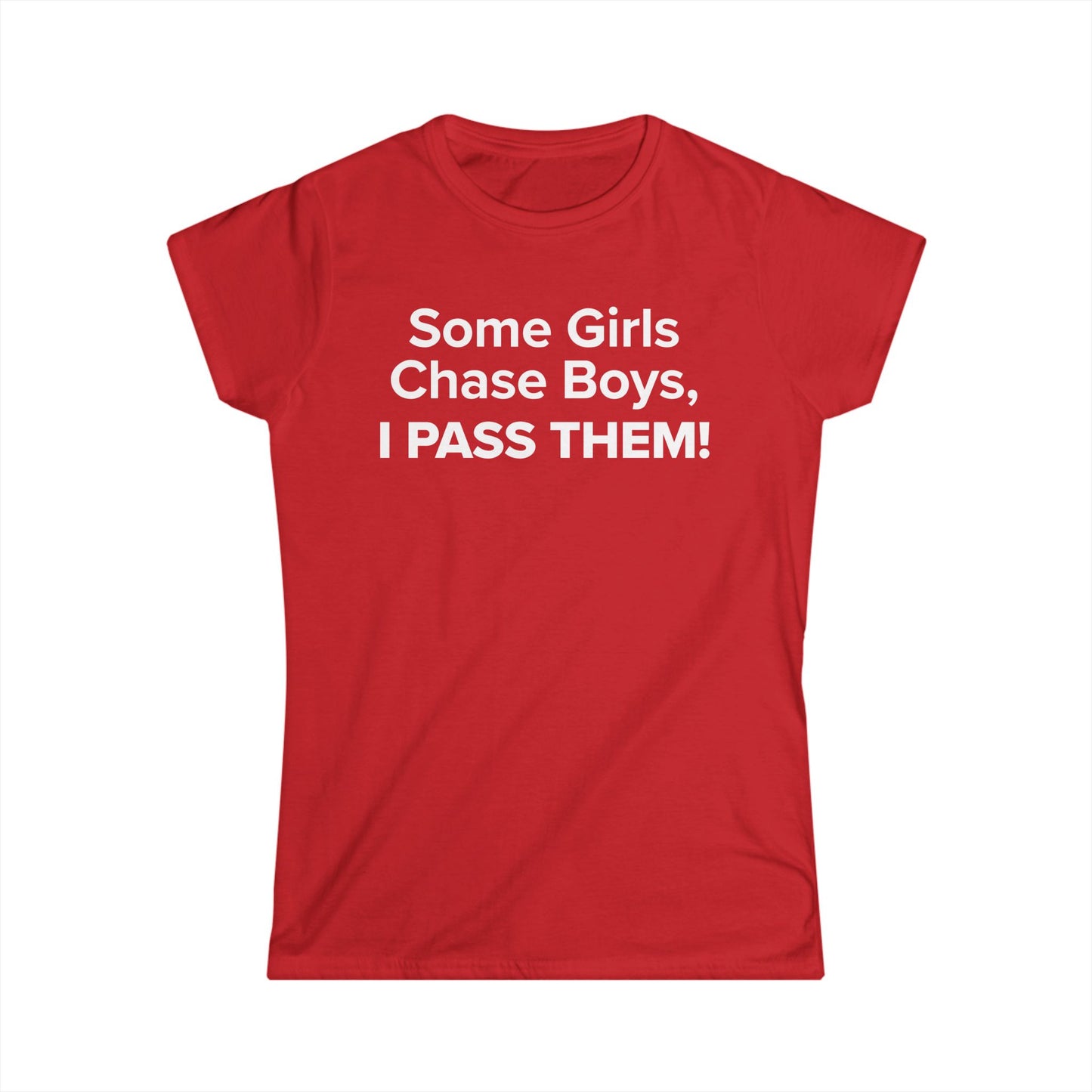 Some Girls Chase Boys, I Pass Them! - Women's Soft-style Tee
