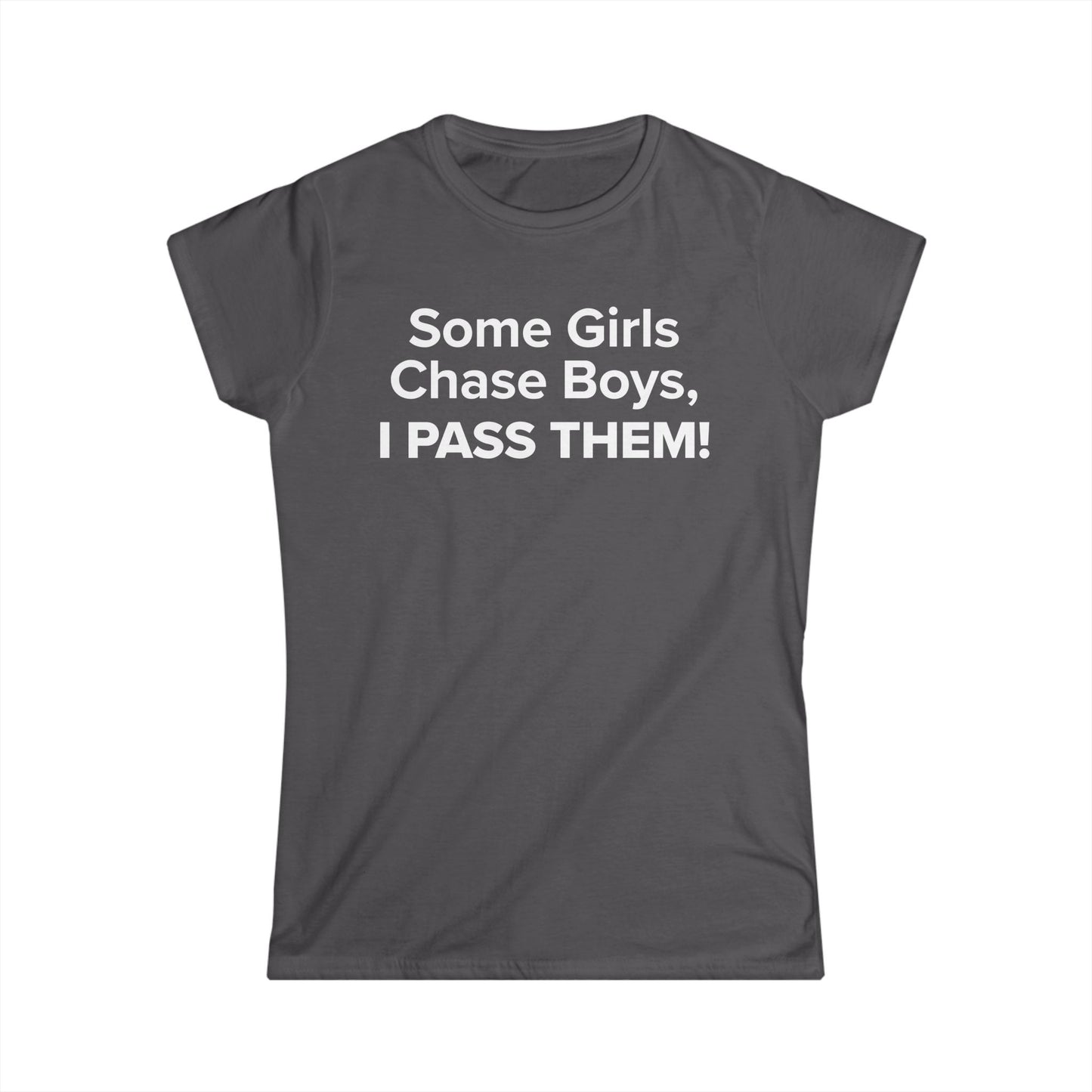 Some Girls Chase Boys, I Pass Them! - Women's Soft-style Tee