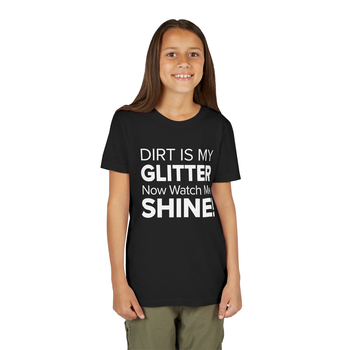 Dirt is my Glitter, Now Watch Me Shine! - Youth Girls Cotton Tee