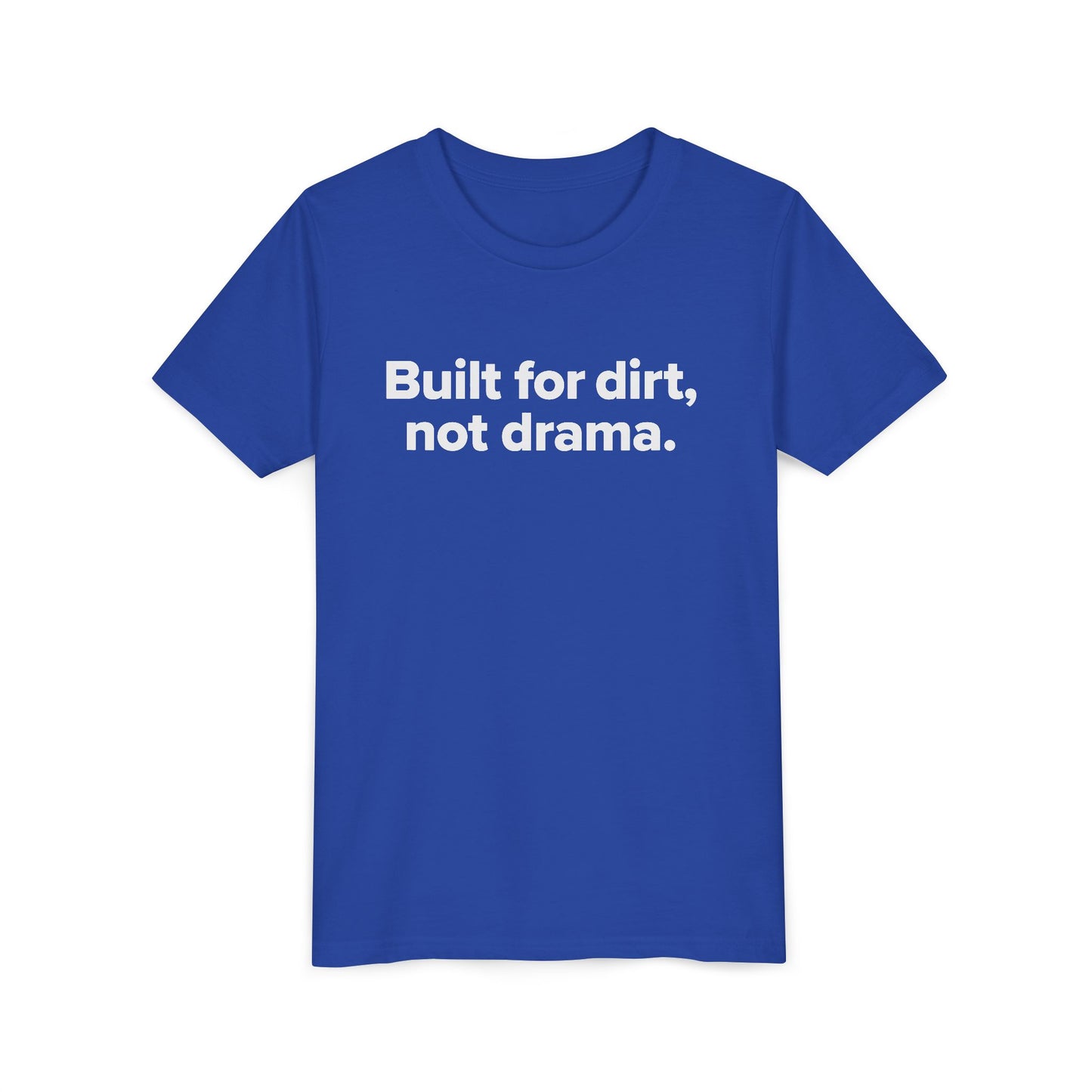 Built For Dirt, Not Drama. - Youth Girls Cotton Tee