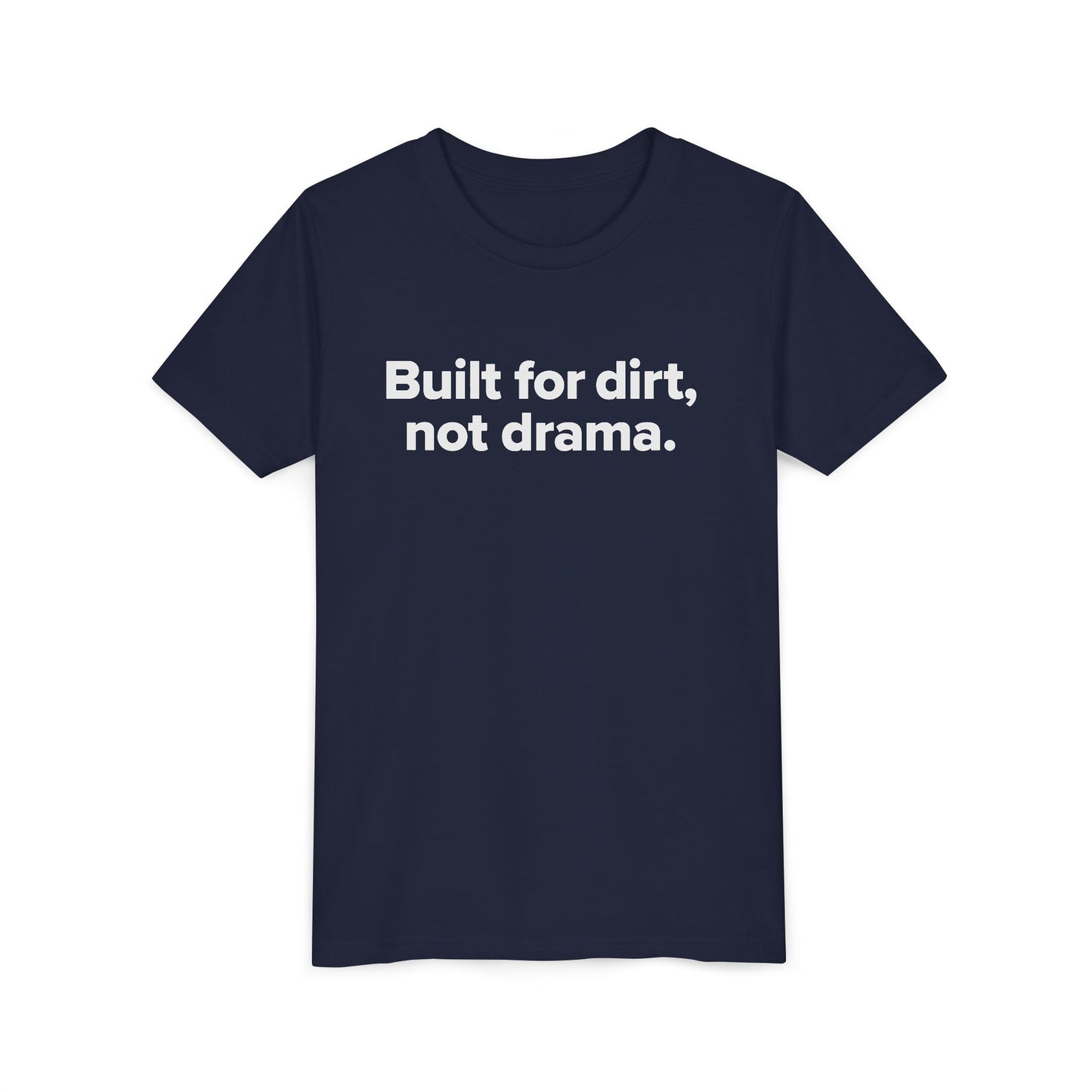 Built For Dirt, Not Drama. - Youth Girls Cotton Tee