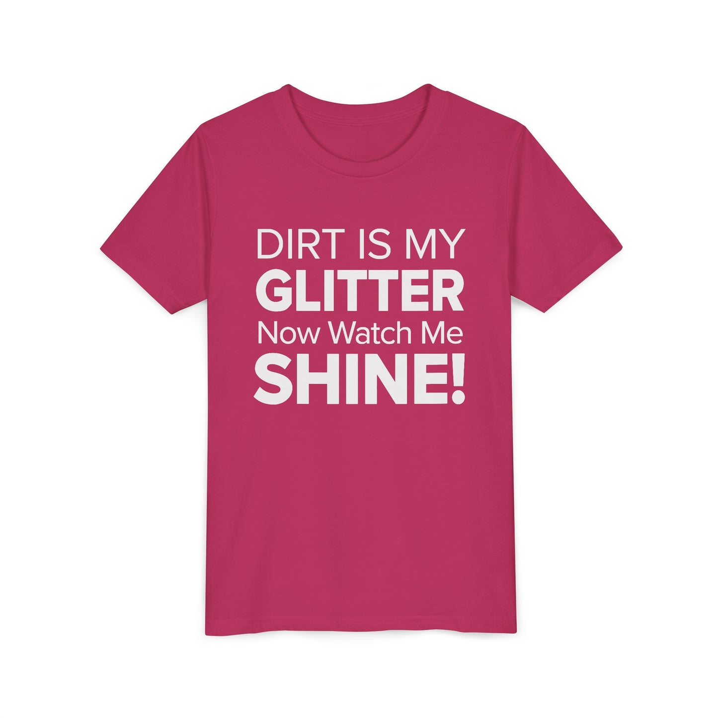 Dirt is my Glitter, Now Watch Me Shine! - Youth Girls Cotton Tee