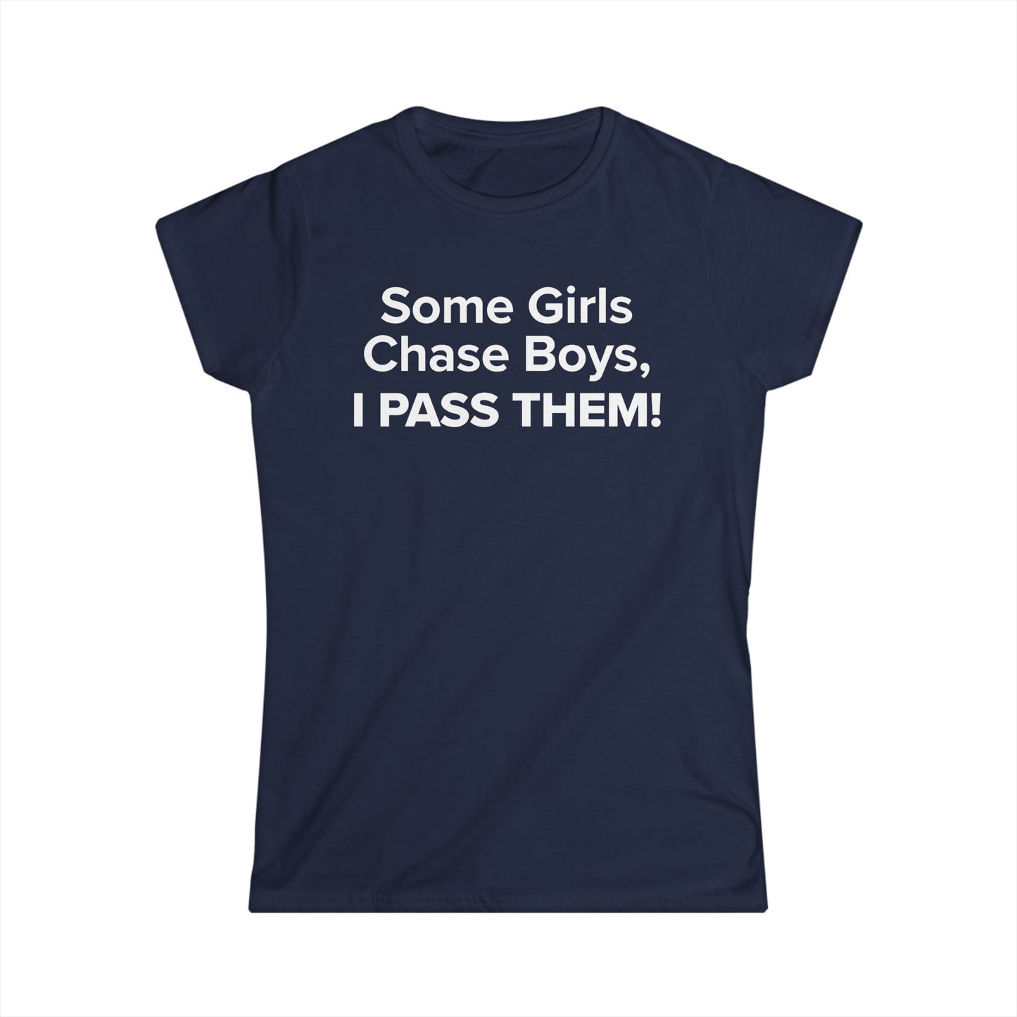 Some Girls Chase Boys, I Pass Them! - Women's Soft-style Tee