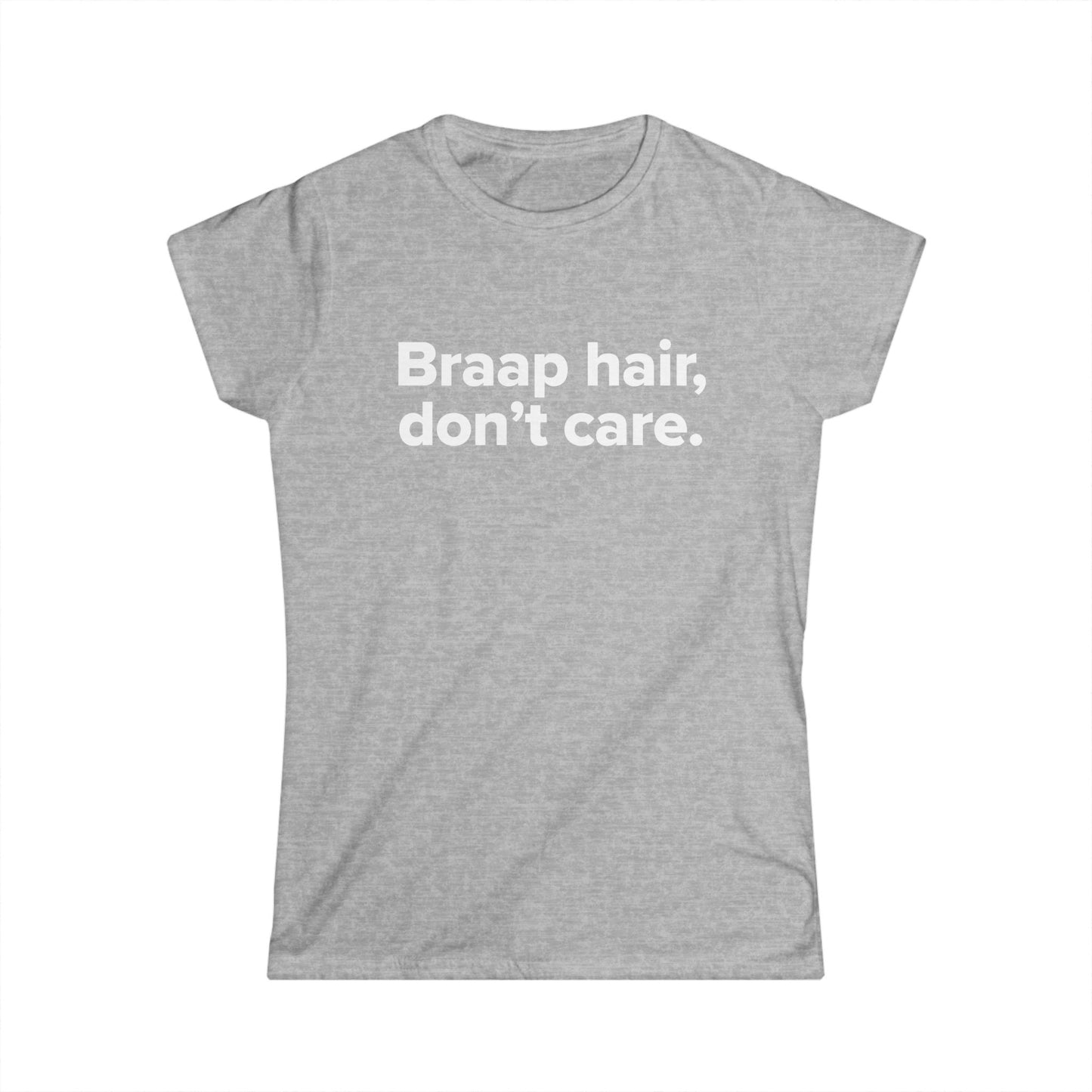 Braap Hair Don't Care - Women's Soft-style Tee