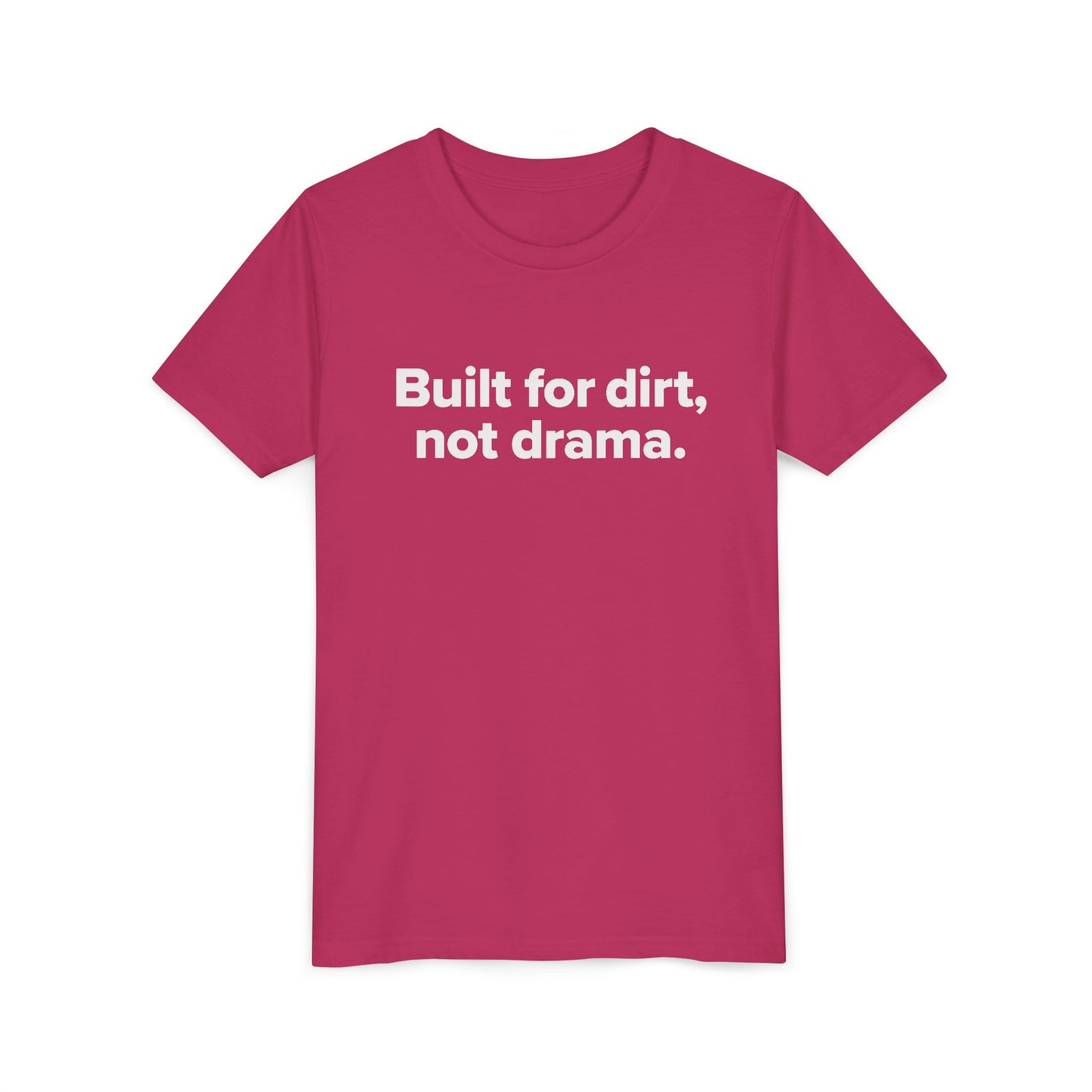 Built for dirt, not drama. - Youth Girls Cotton Tee