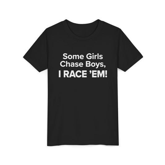 Some Girls Chase Boys, I Race 'Em! - Youth Girls Cotton Tee