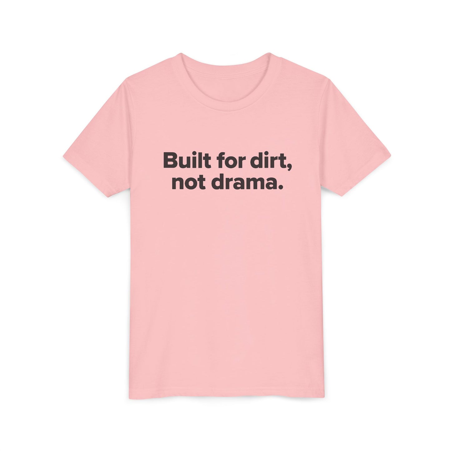 Built for dirt, not drama. - Youth Girls Cotton Tee