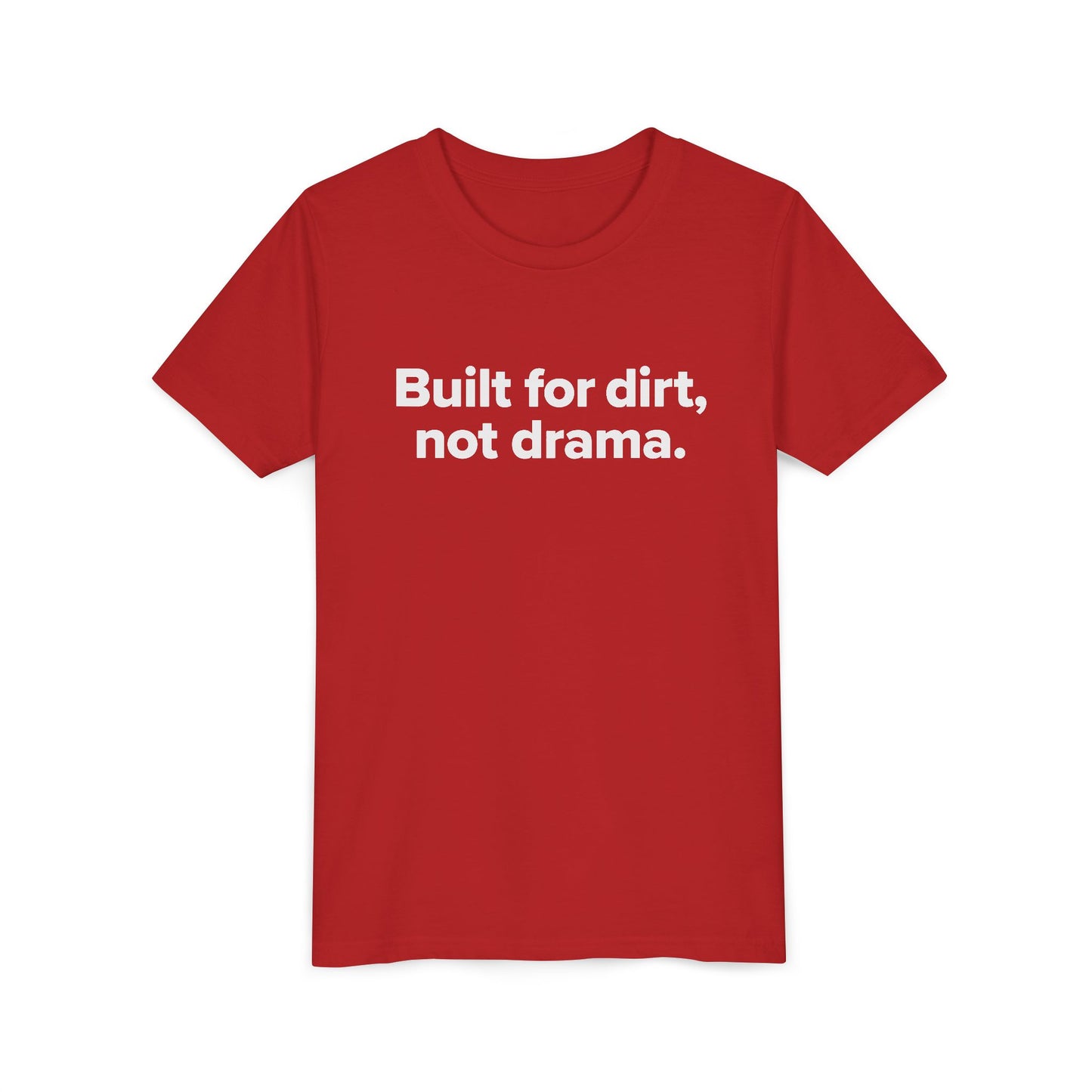 Built for dirt, not drama. - Youth Girls Cotton Tee