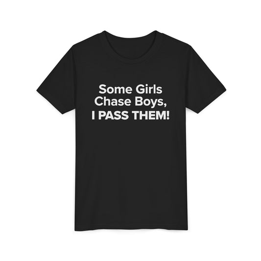 Some Girls Chase Boys, I Pass Them! - Youth Girls Cotton Tee