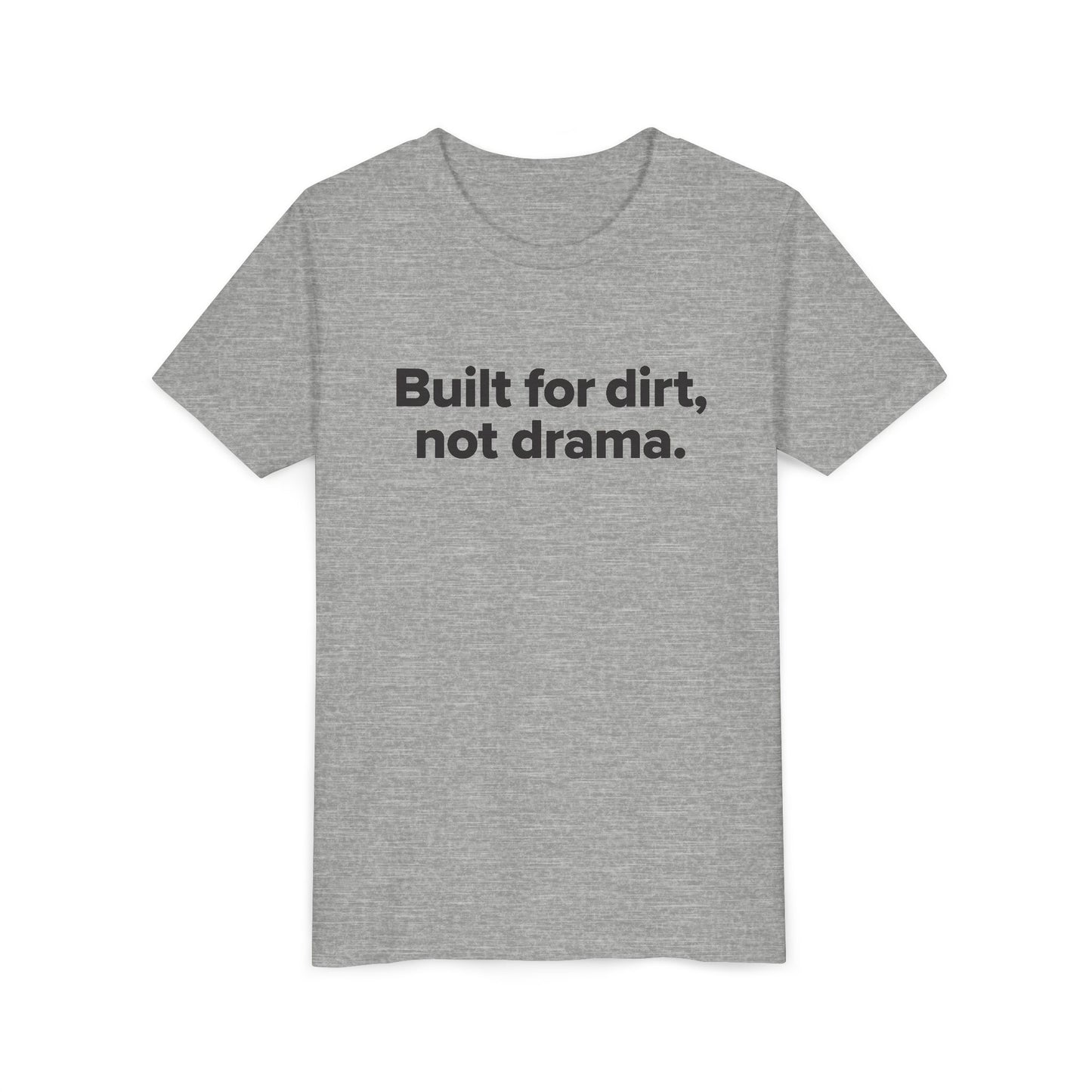 Built for dirt, not drama. - Youth Girls Cotton Tee