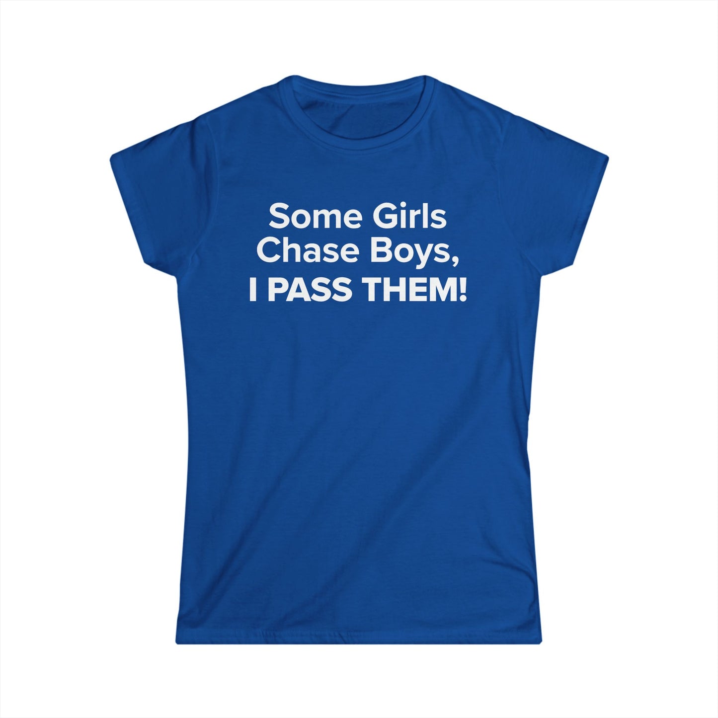 Some Girls Chase Boys, I Pass Them! - Women's Soft-style Tee