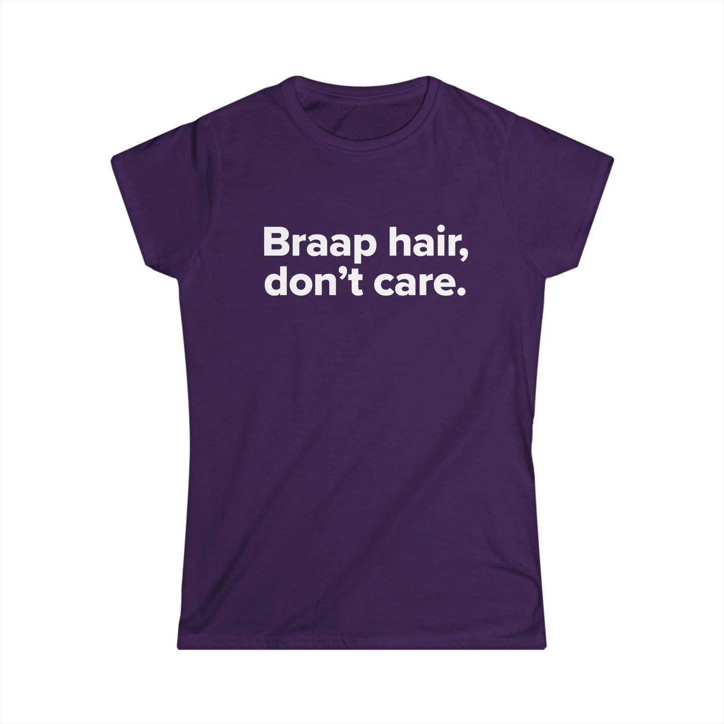 Braap Hair Don't Care - Women's Soft-style Tee