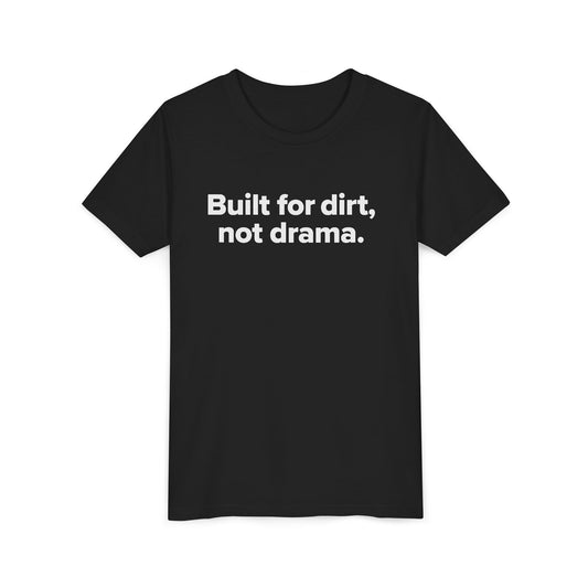 Built For Dirt, Not Drama. - Youth Girls Cotton Tee