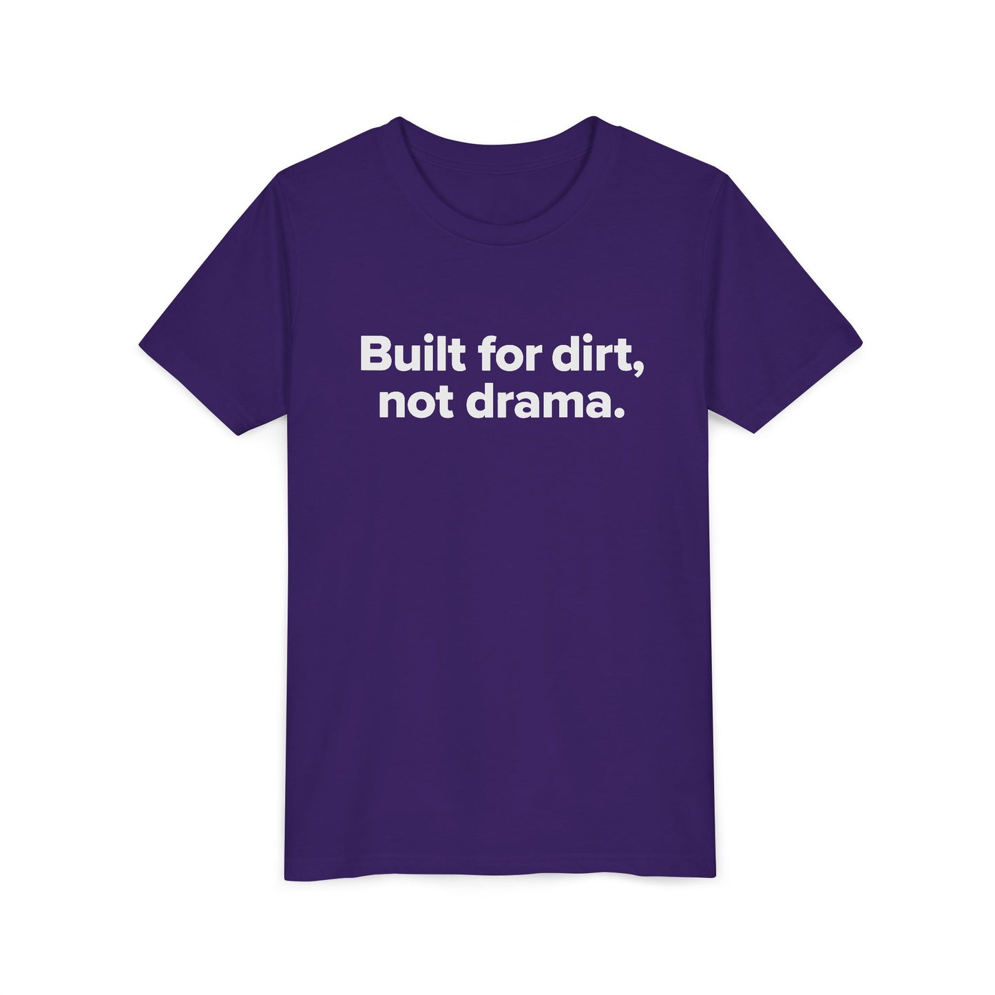 Built for dirt, not drama. - Youth Girls Cotton Tee