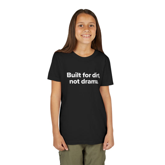 Built for dirt, not drama. - Youth Girls Cotton Tee