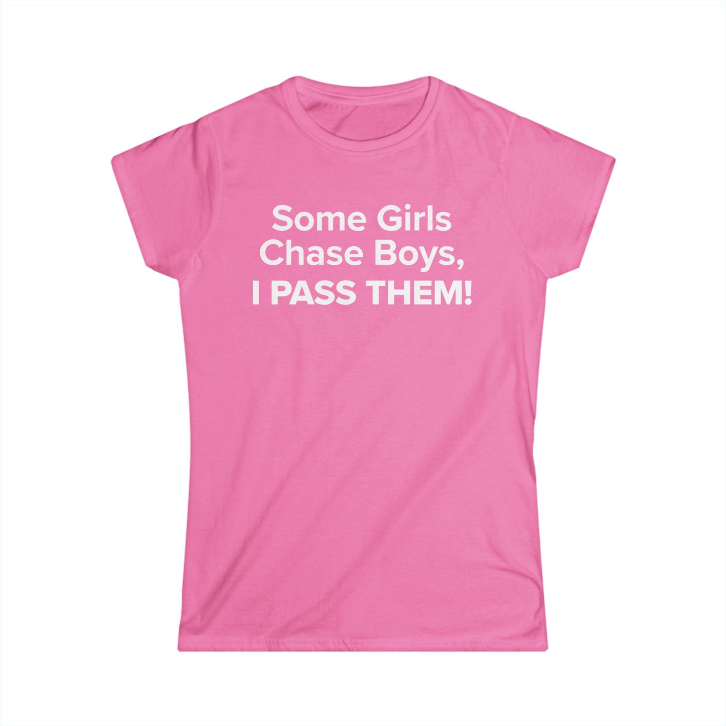 Some Girls Chase Boys, I Pass Them! - Women's Soft-style Tee