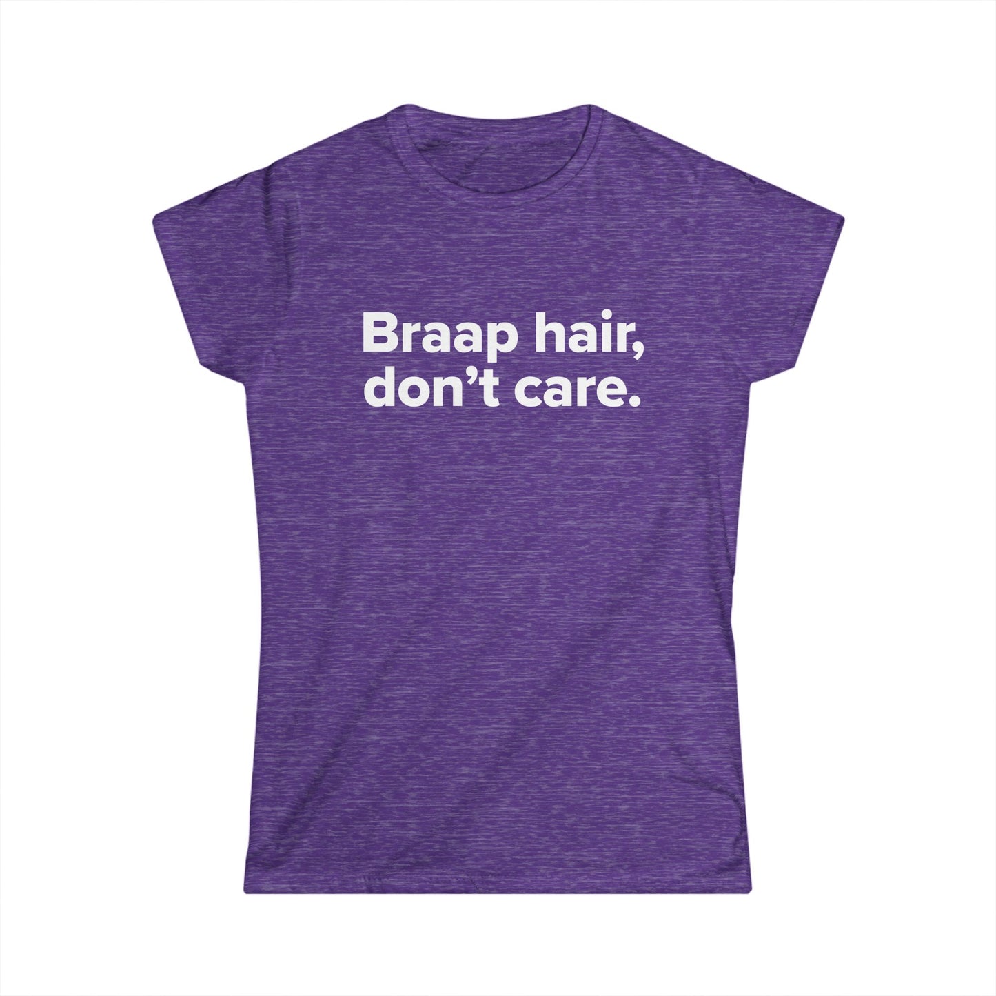 Braap Hair Don't Care - Women's Soft-style Tee