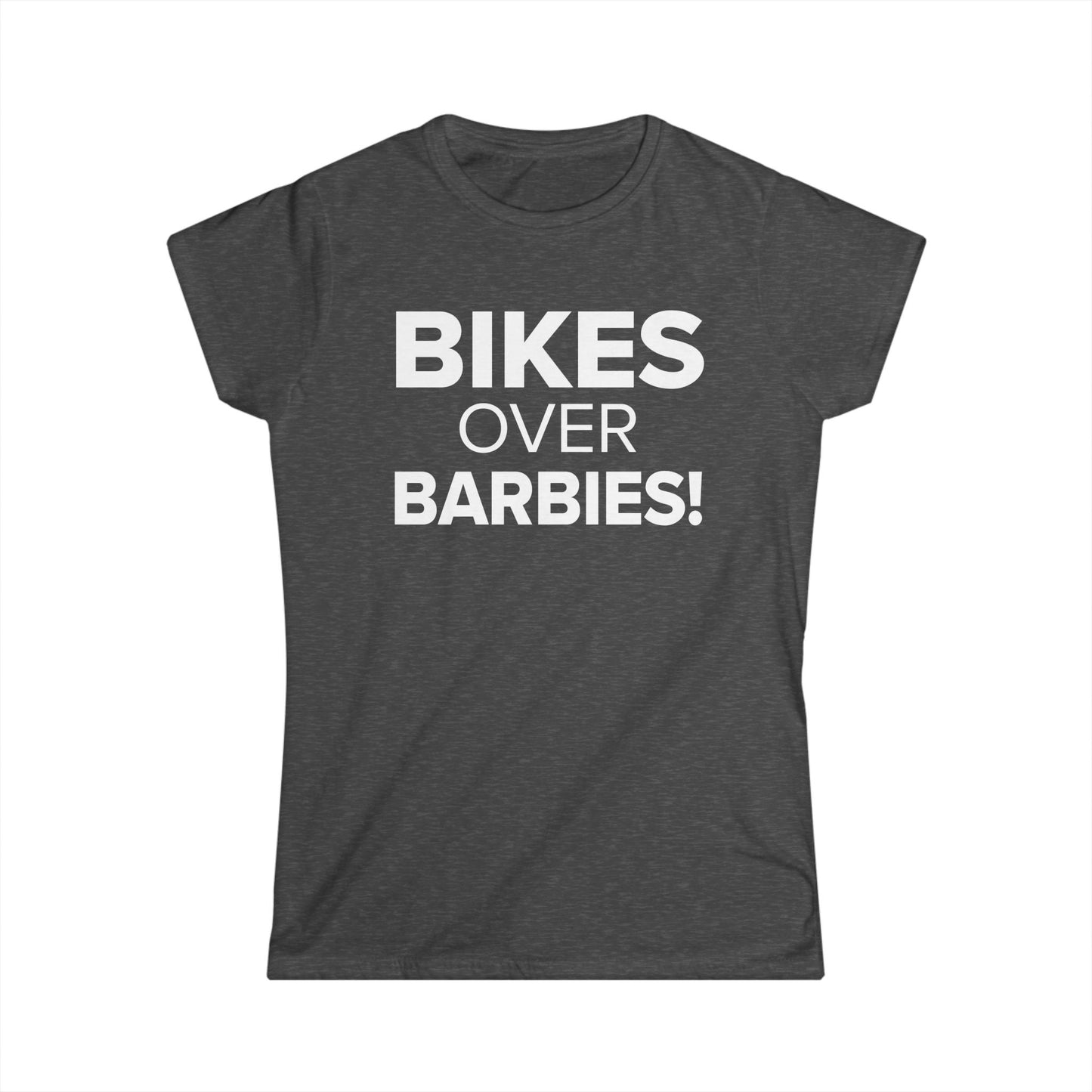 Bikes Over Barbies! - Women's Soft-style Tee