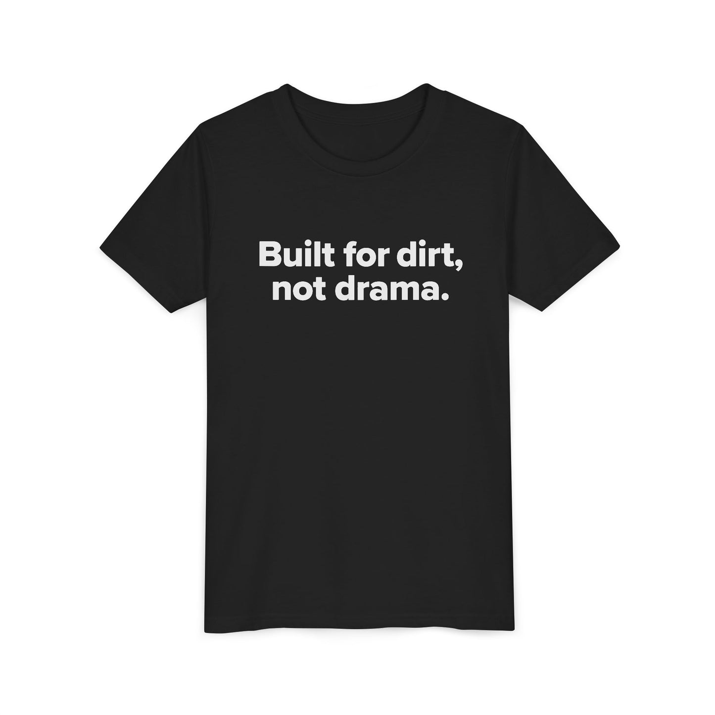 Built for dirt, not drama. - Youth Girls Cotton Tee