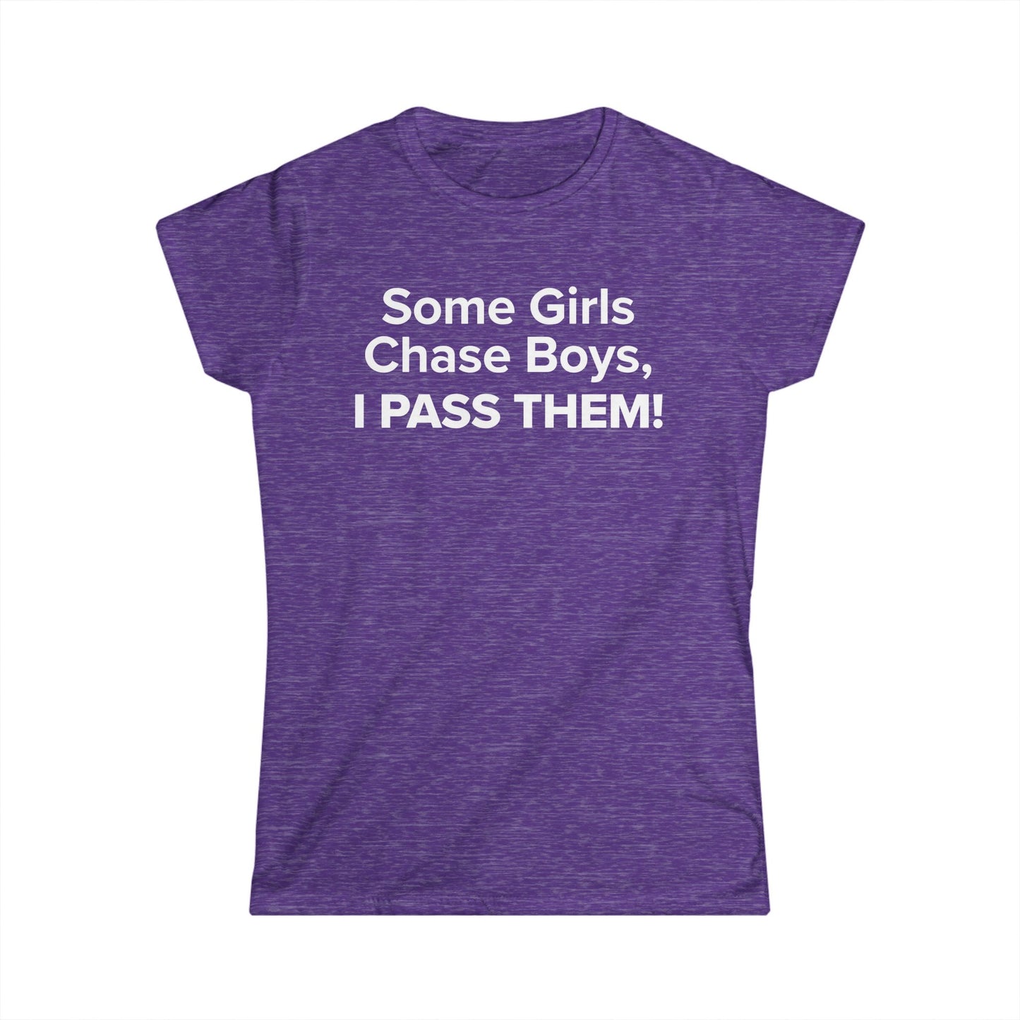 Some Girls Chase Boys, I Pass Them! - Women's Soft-style Tee