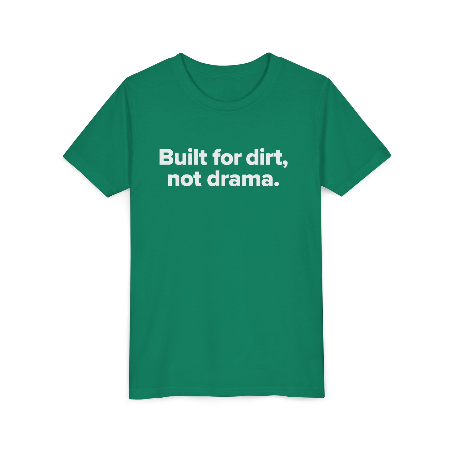 Built For Dirt, Not Drama. - Youth Girls Cotton Tee