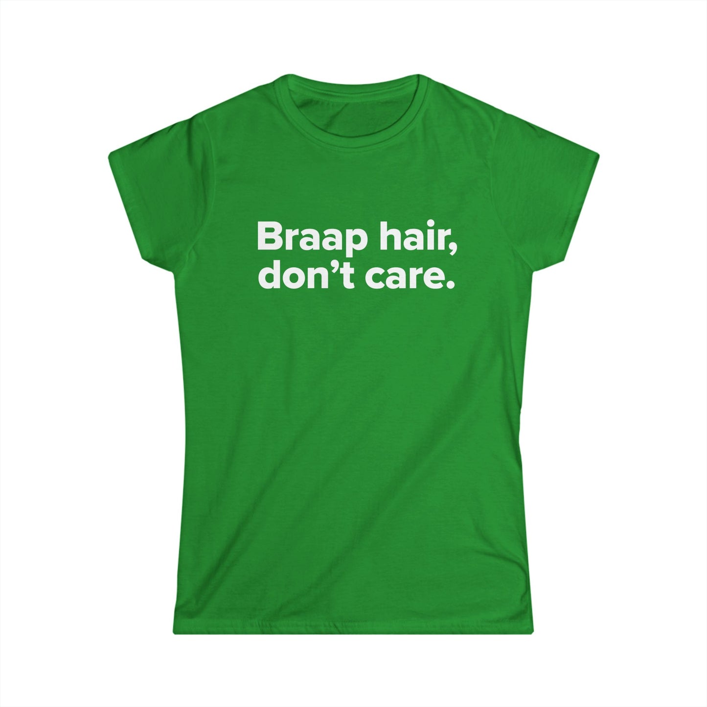 Braap Hair Don't Care - Women's Soft-style Tee