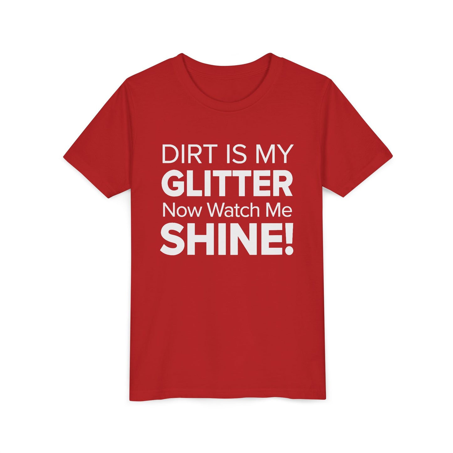 Dirt is my Glitter, Now Watch Me Shine! - Youth Girls Cotton Tee