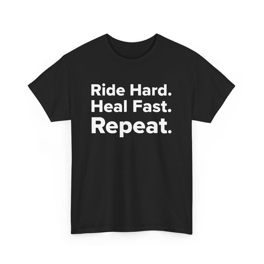 Ride Hard. Heal Fast. Repeat. - Adult Unisex Cotton Tee