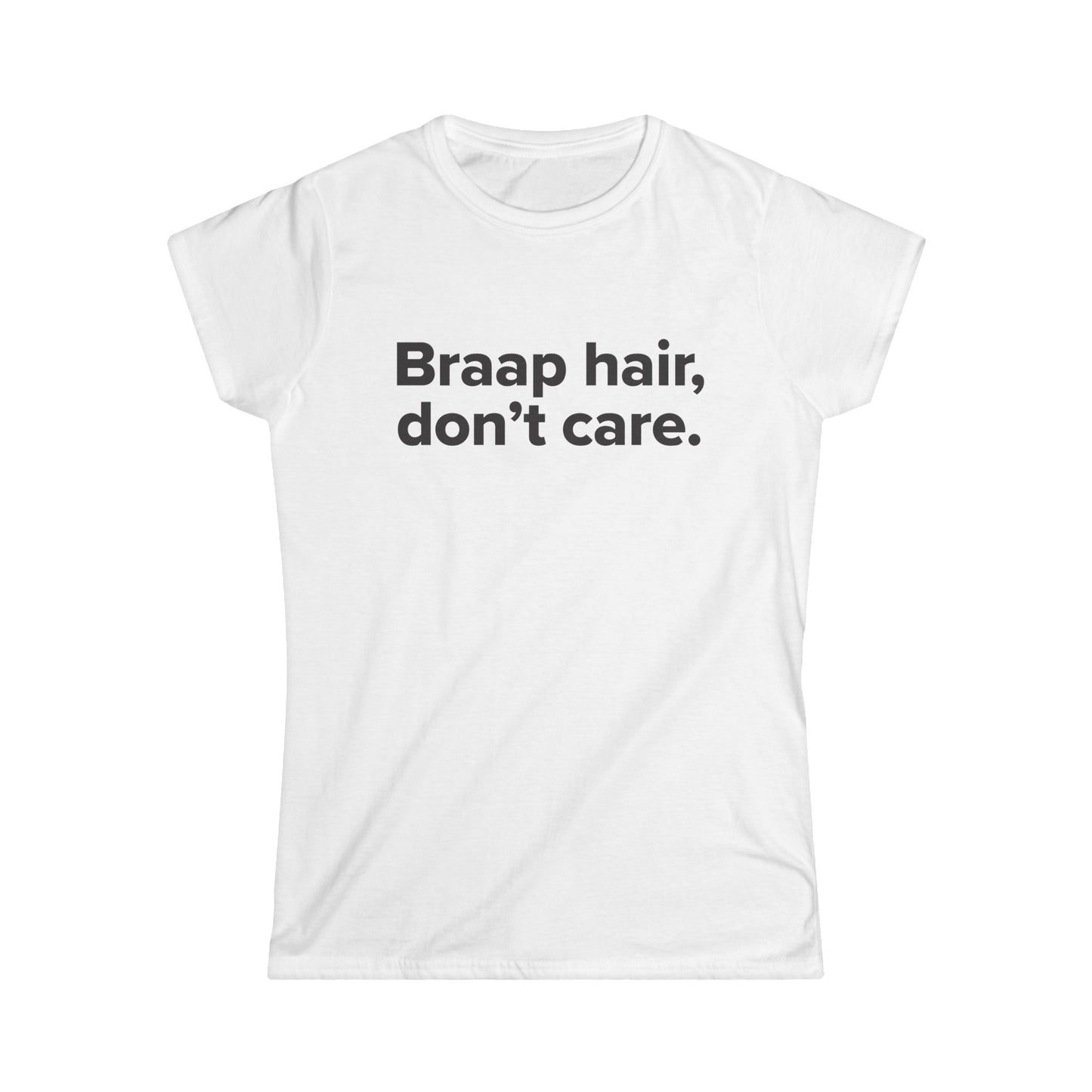 Braap Hair Don't Care - Women's Soft-style Tee