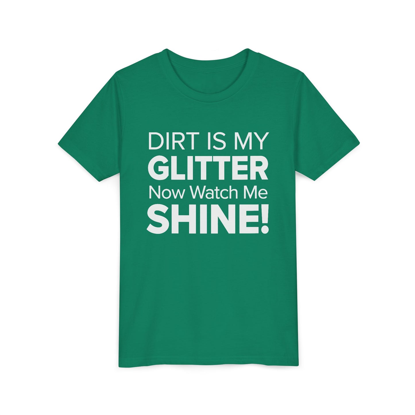 Dirt is my Glitter, Now Watch Me Shine! - Youth Girls Cotton Tee