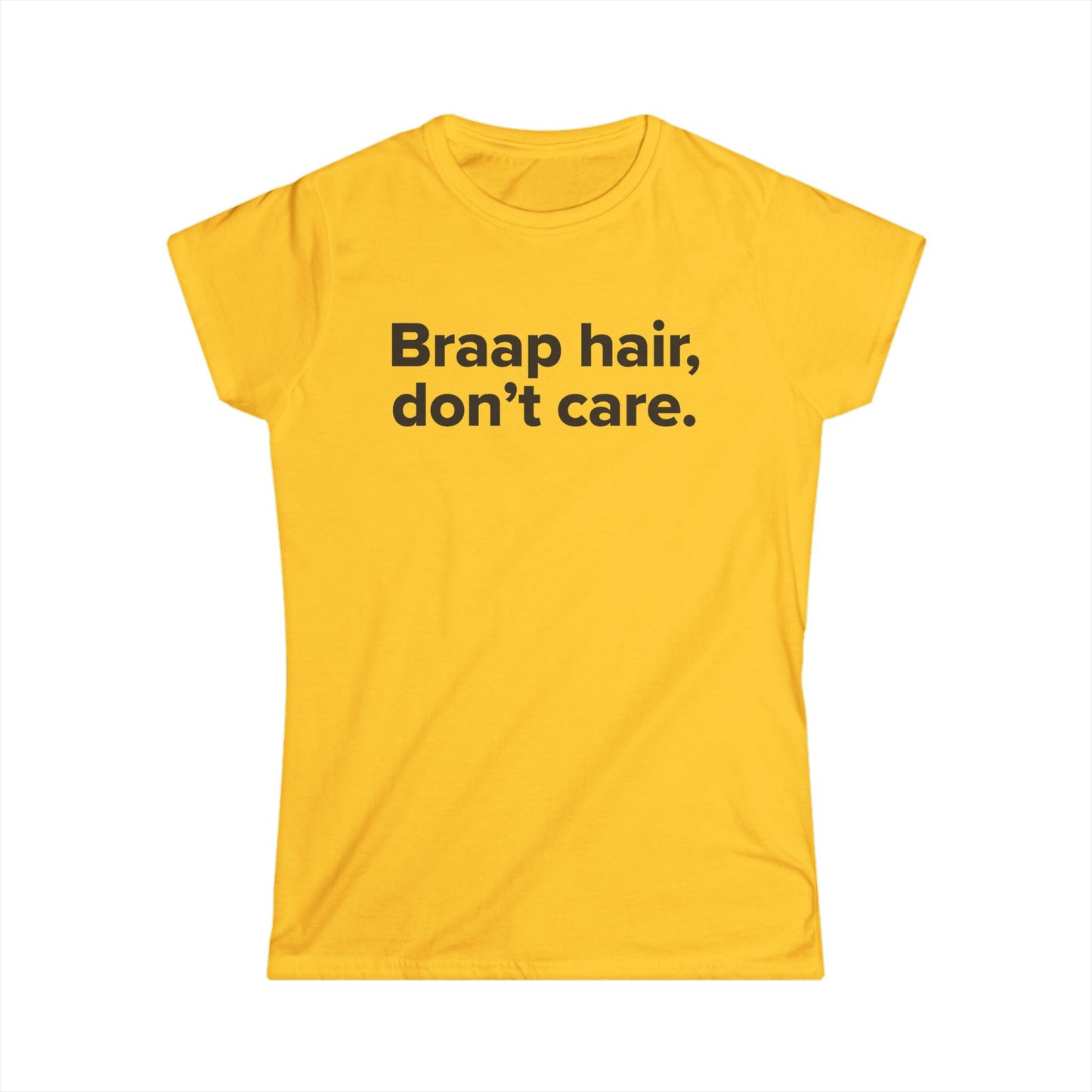 Braap Hair Don't Care - Women's Soft-style Tee