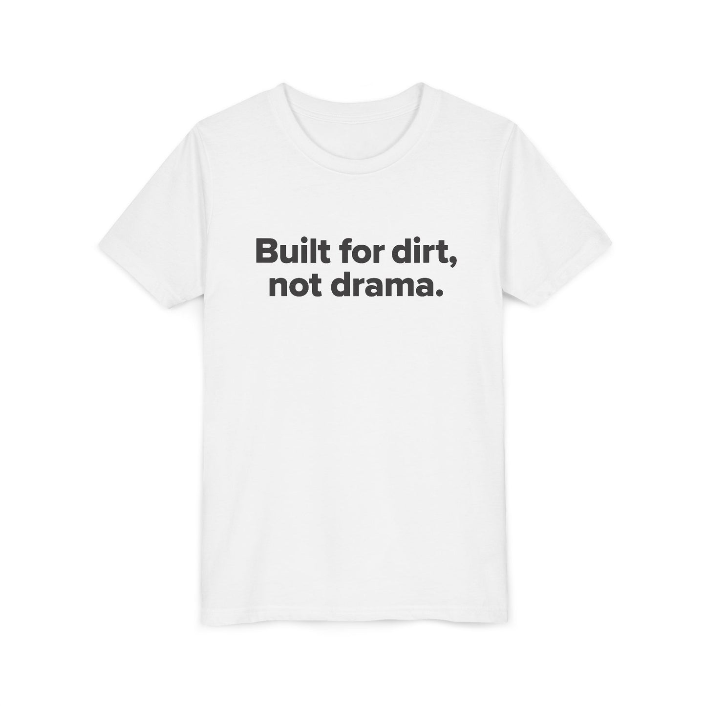 Built for dirt, not drama. - Youth Girls Cotton Tee