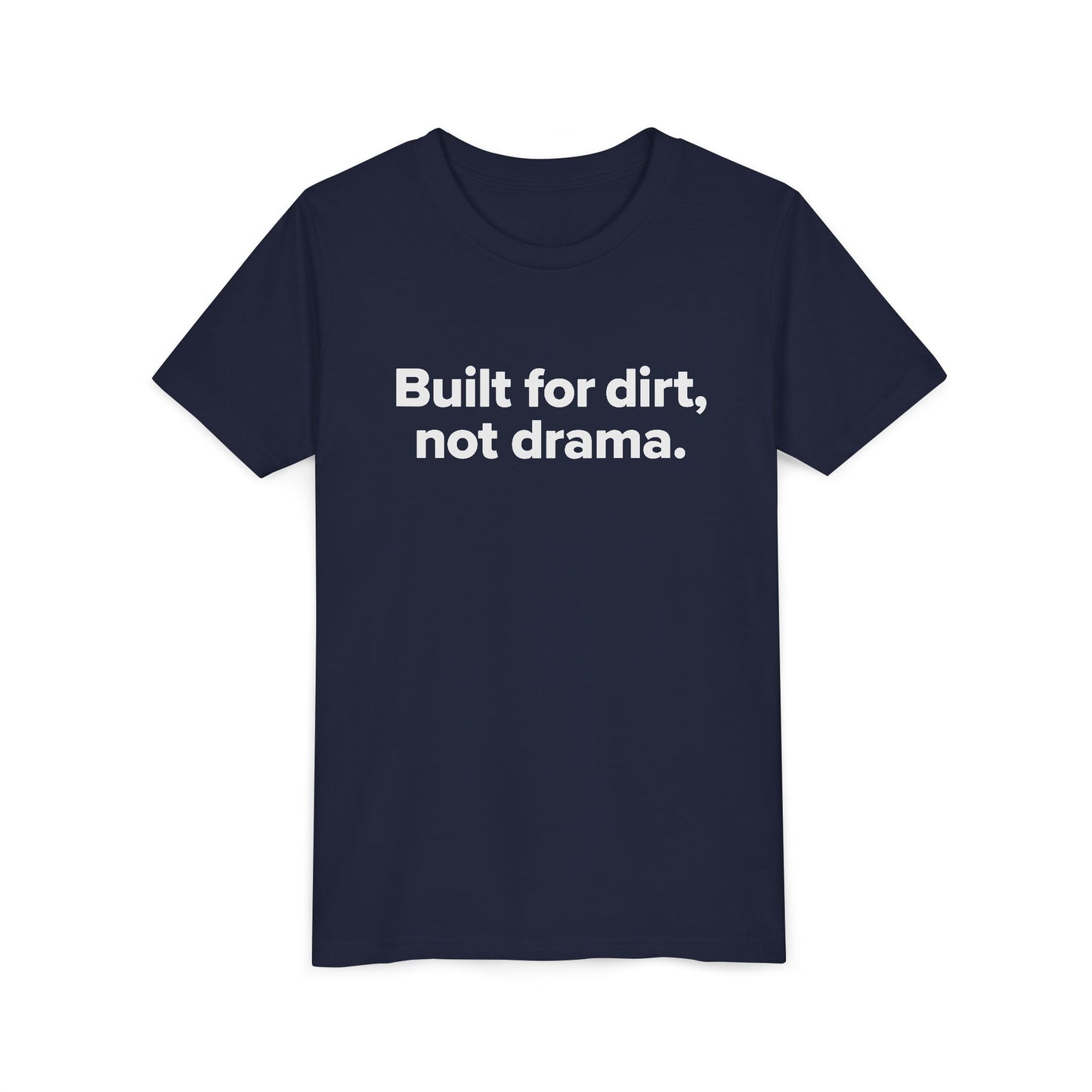 Built for dirt, not drama. - Youth Girls Cotton Tee