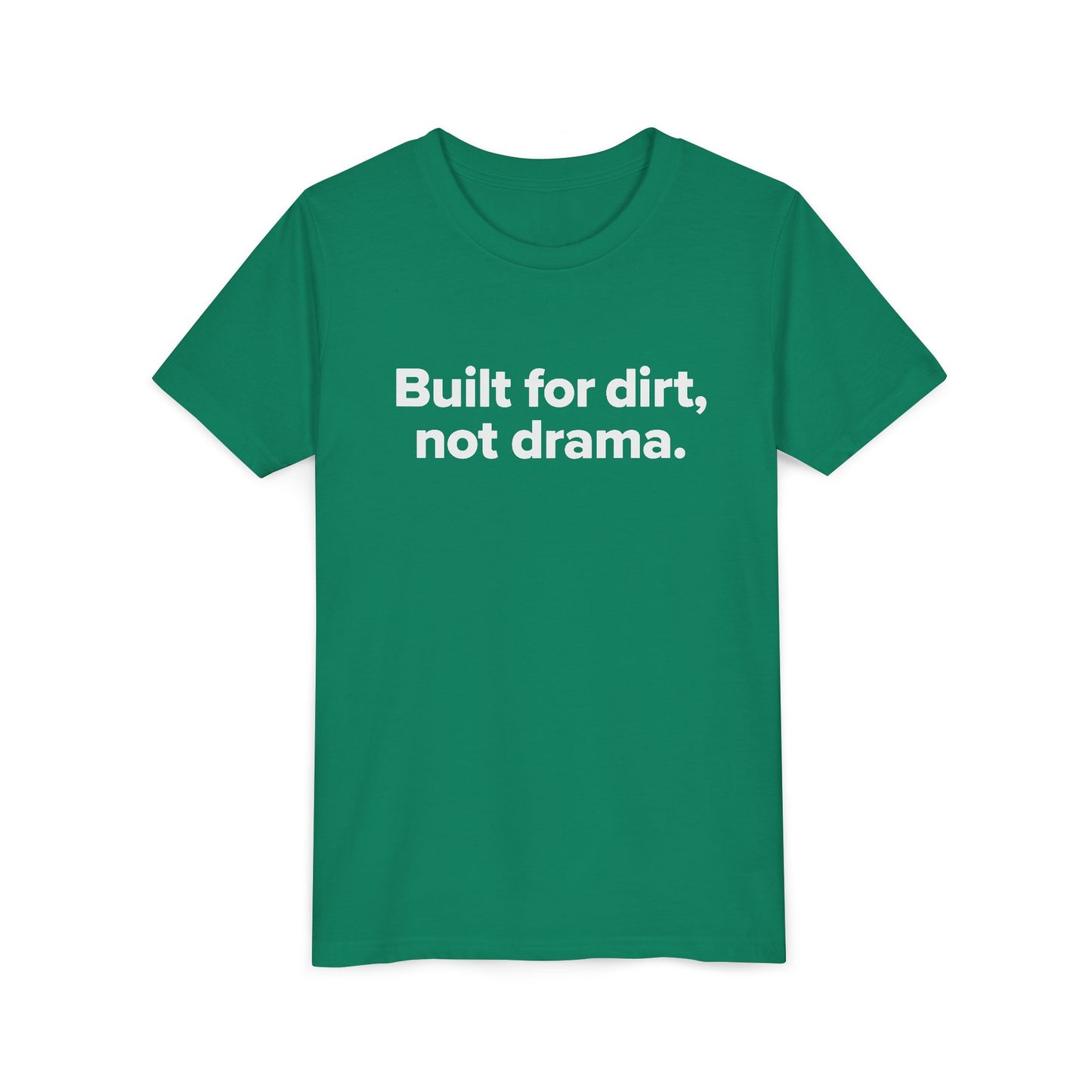 Built for dirt, not drama. - Youth Girls Cotton Tee